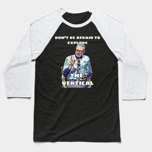 Jeff Goldblum Don't be afraid to Explore the Vertical Baseball T-Shirt